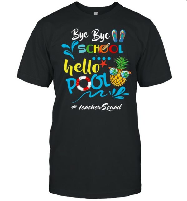 Bye Bye School Hello Pool Teacher Squad T shirt